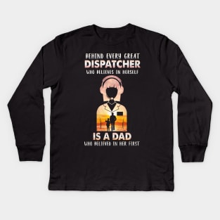 Behind Every Great Dispatcher Is A Dad Kids Long Sleeve T-Shirt